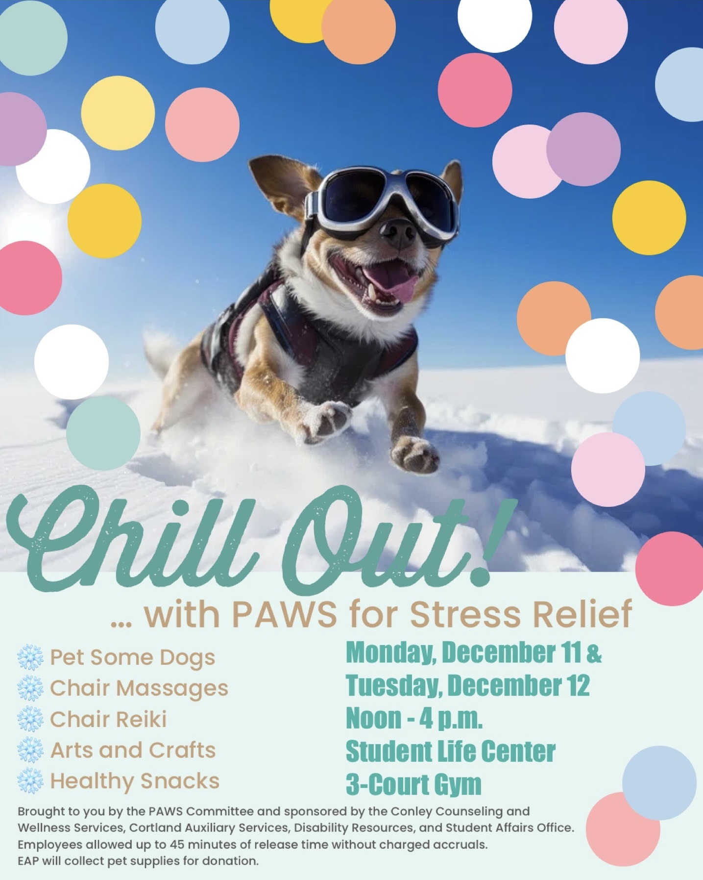 Chill Out with PAWS for Stress Relief, Monday, Dec. 11 & 
Tuesday, Dec. 12, Noon – 4 p.m. at the
Student Life Center 3-Court Gym 
