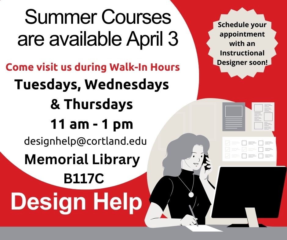 SUNY Cortland Instructors, your summer course shells will be available on April 3, 2024. 
Schedule an appointment with an Instructional Designer soon by emailing us at designhelp@cortland.edu  
