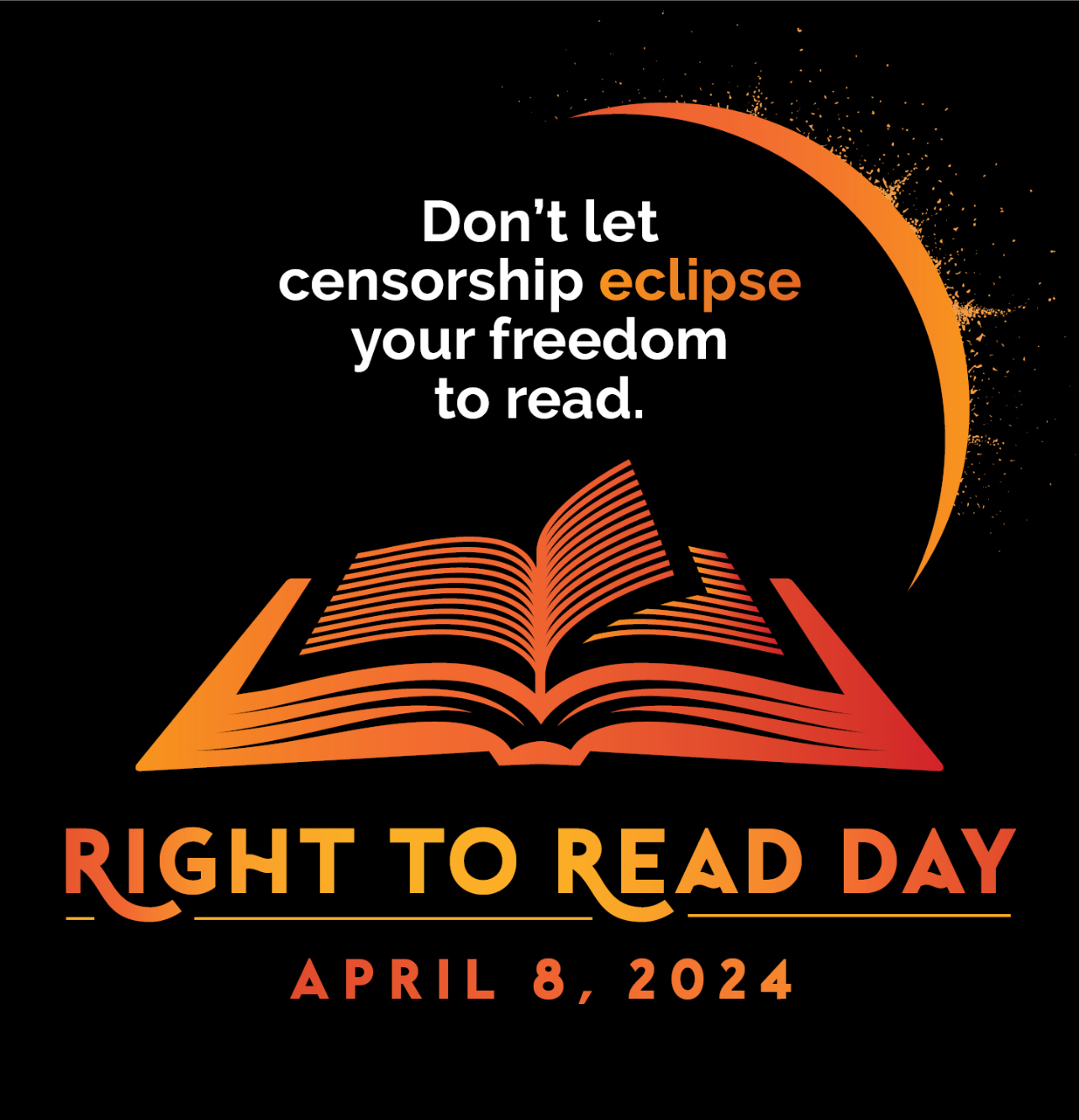 Don't let censorship eclipse your freedom to read. Right to Read Day April 8, 2024