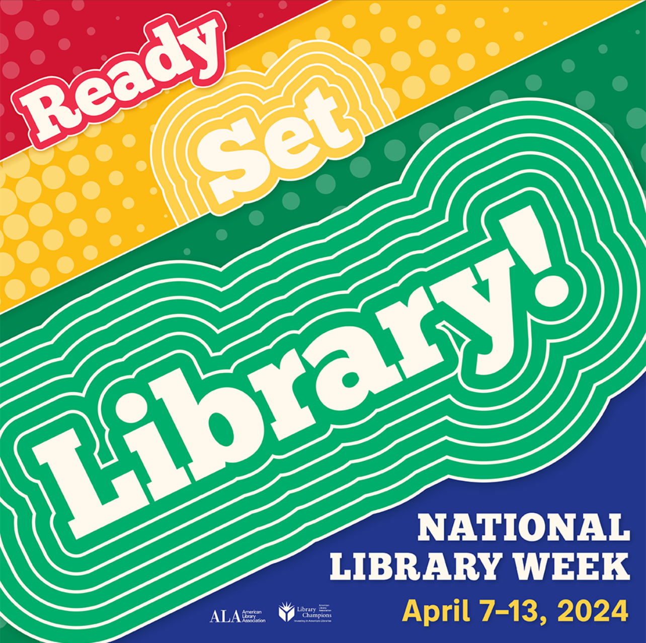 Ready, Set, Library! National Library Week April 7-13, 2024